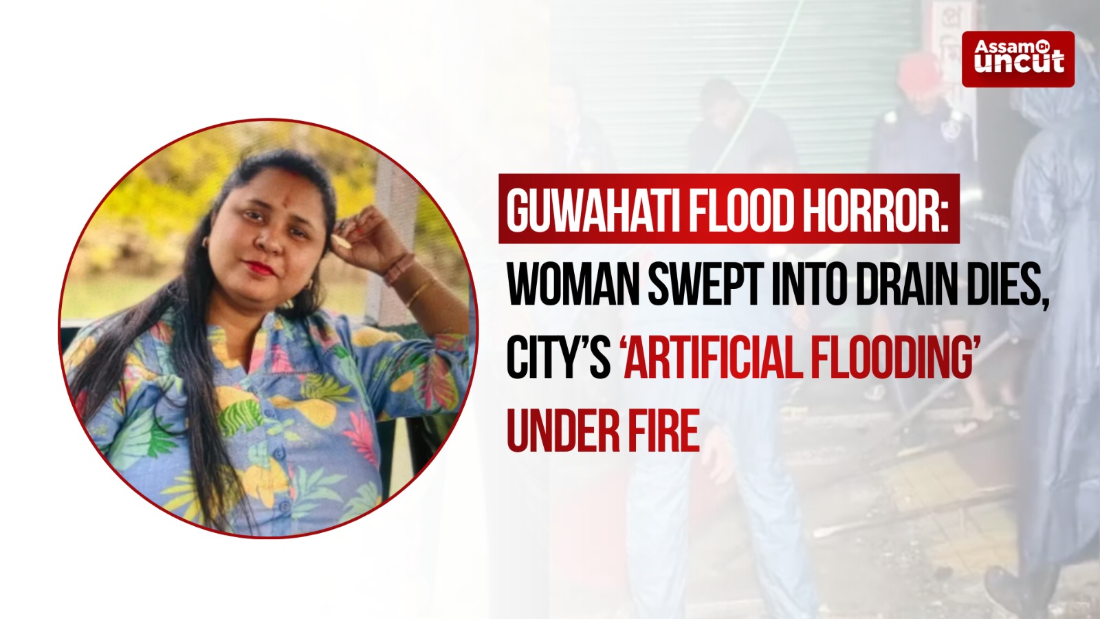 Guwahati Flood Horror: Woman Swept Into Drain Dies, City’s ‘Artificial Flooding’ Under Fire